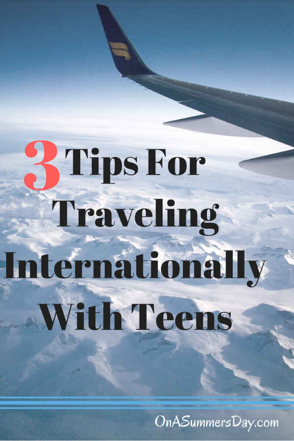 3 tips for traveling internationally with teens