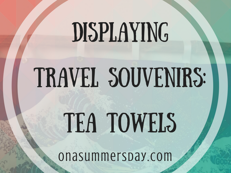 travel souvenirs, display souvenirs, tea towels, display tea towels, hang tea towels