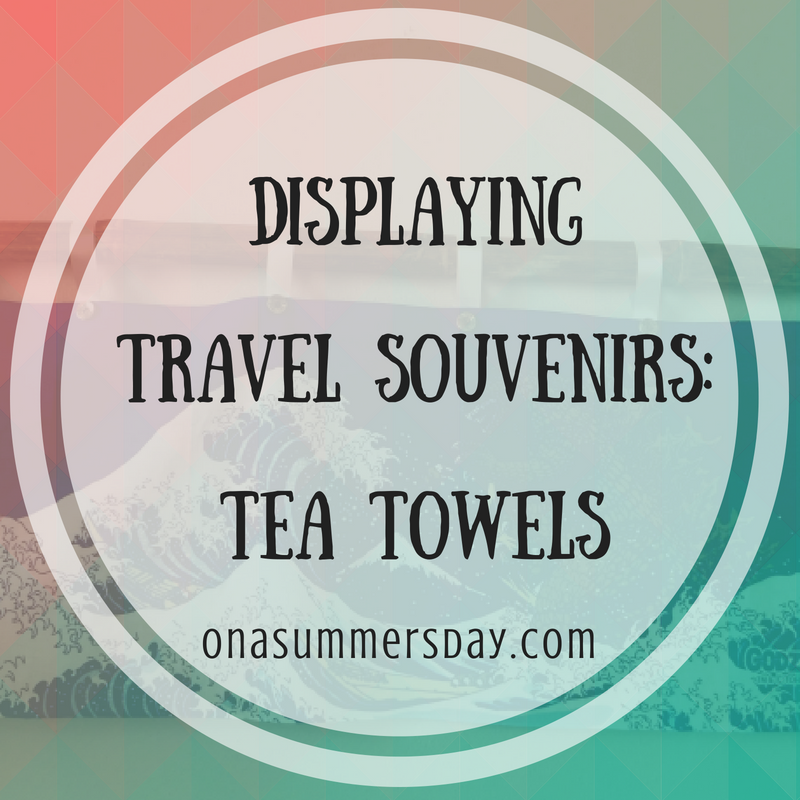 travel souvenirs, display souvenirs, tea towels, display tea towels, hang tea towels