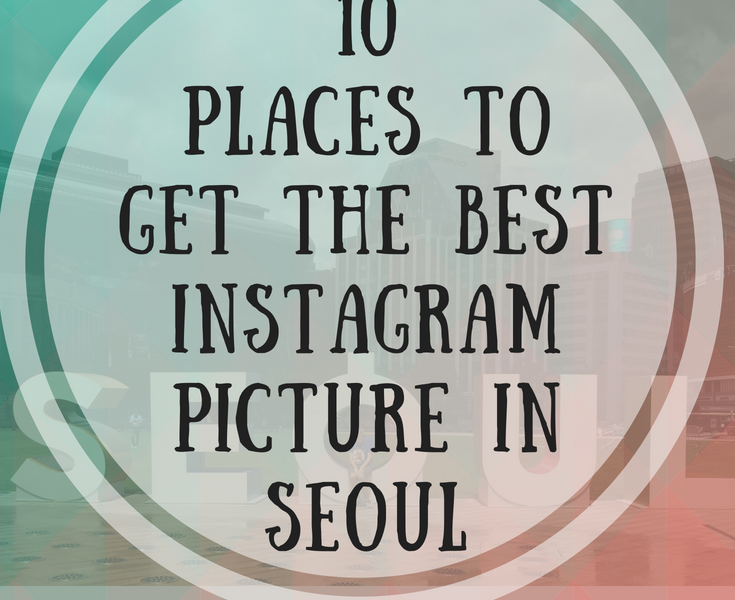 10 Places To Get The Best Instagram Picture In Seoul