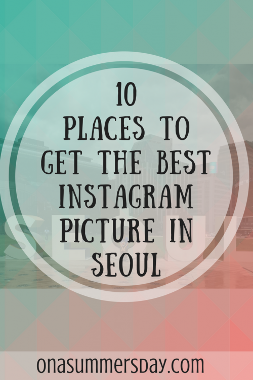 10 Places To Get The Best Instagram Picture In Seoul
