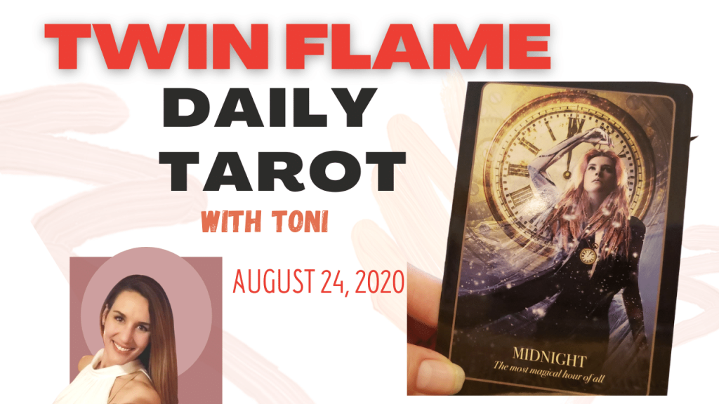 The Twin Flame Daily Tarot card reading with Toni for August 24, 2020