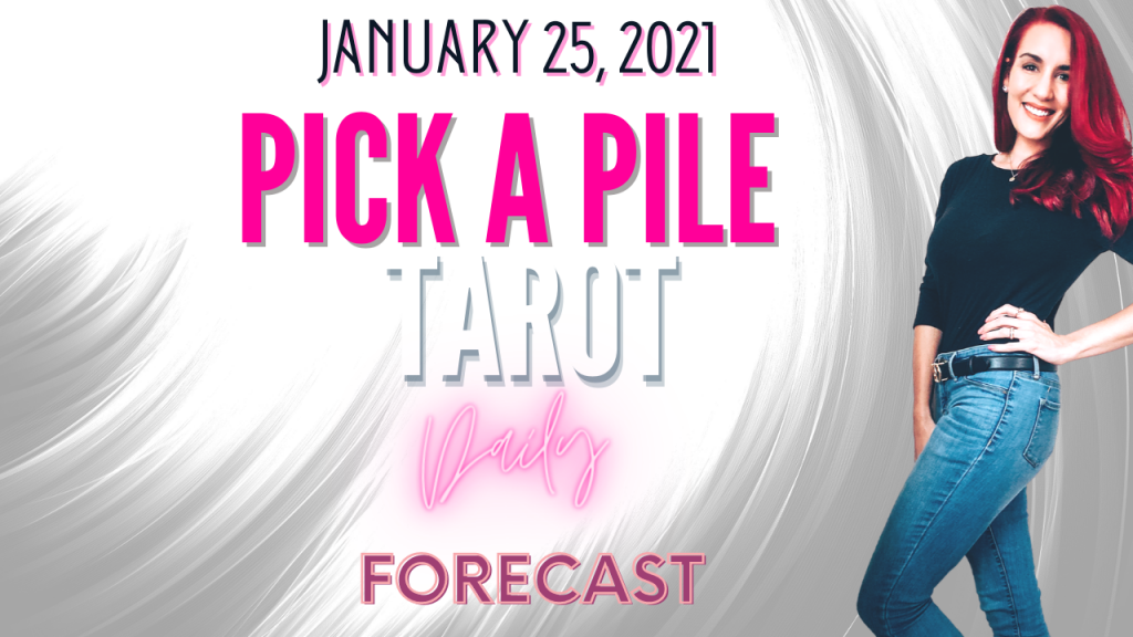 Pick A Pile Tarot Daily Forecast: January 25, 2021
