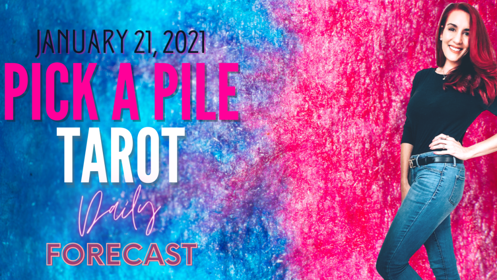 Pick A Pile Tarot Daily Forecast: January 21, 2021