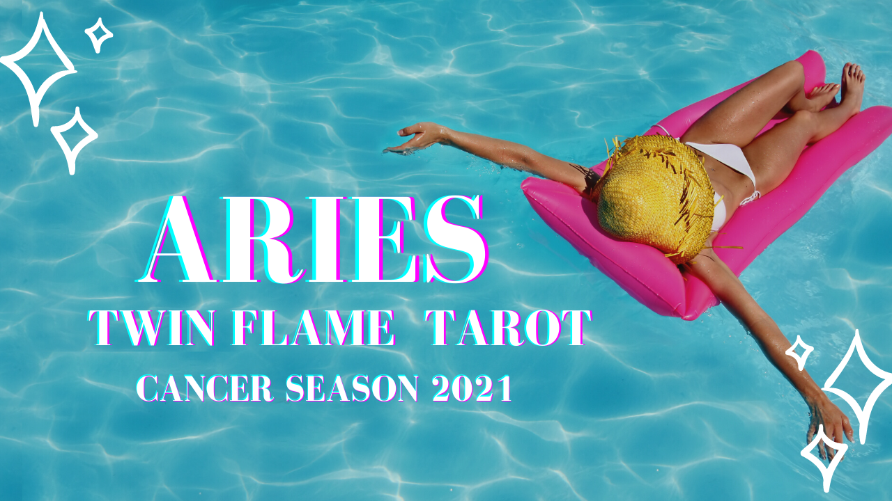Aries Twin Flame Tarot Cancer Season 2021