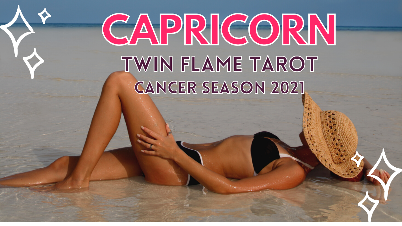 Capricorn Twin Flame Tarot Cancer Season 2021