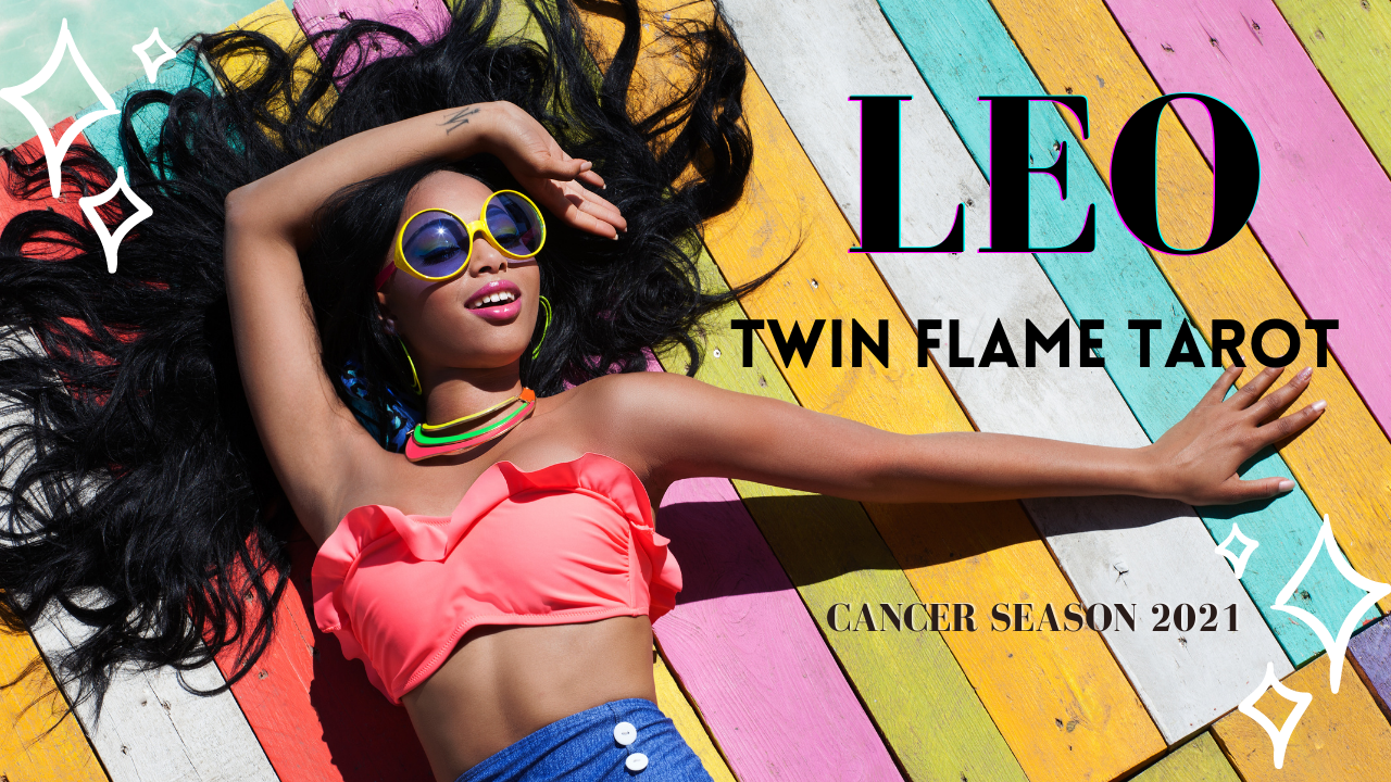 Leo Twin Flame Tarot Cancer Season 2021