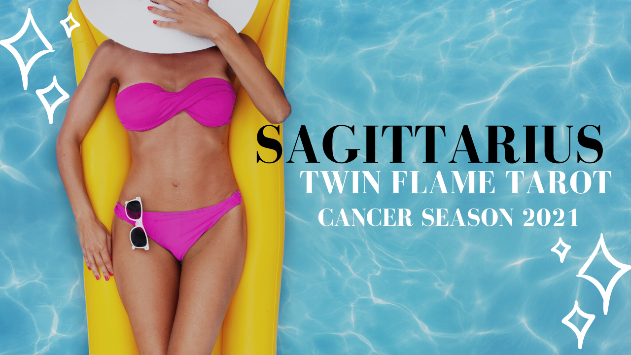 Sagittarius Twin Flame Tarot Cancer Season 2021