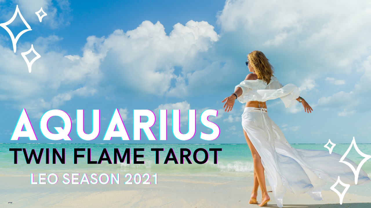 Aquarius Twin Flame Tarot Leo Season 2021