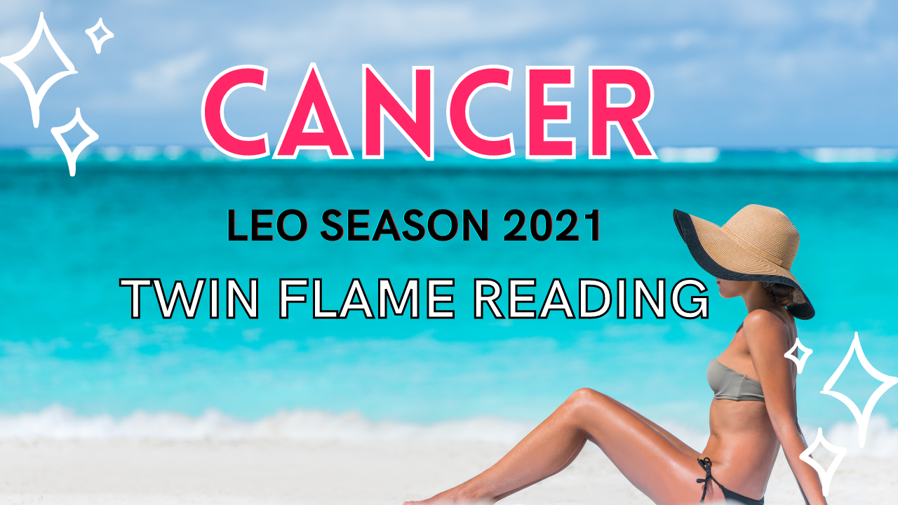 Cancer Twin Flame Tarot Leo Season 2021