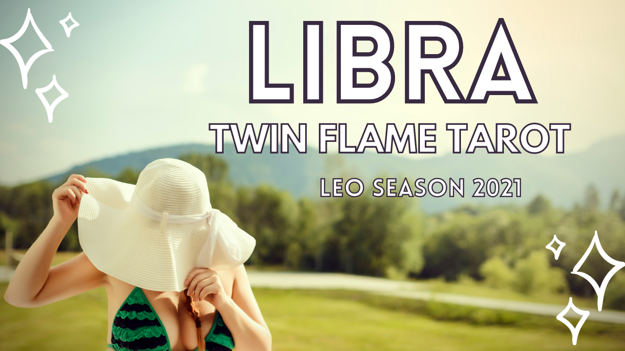 Libra Twin Flame Tarot Leo Season 2021 On A Summers Day