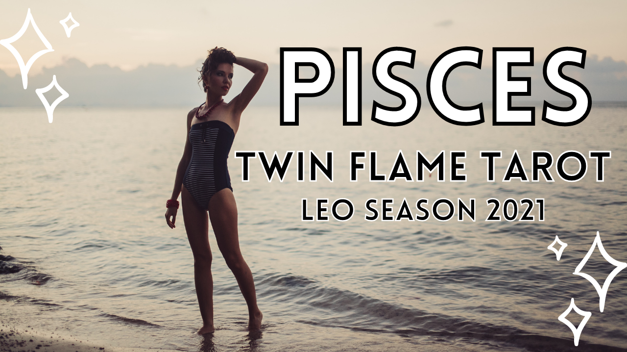 Pisces Twin Flame Tarot Leo Season 2021